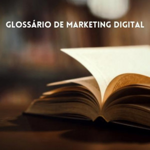 Glossário do Marketing Digital: entenda 104 termos!